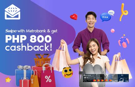 Swipe with Metrobank & get PHP 800 cashback.
